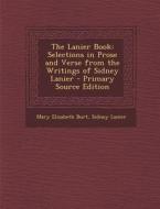 The Lanier Book: Selections in Prose and Verse from the Writings of Sidney Lanier di Mary Elizabeth Burt, Sidney Lanier edito da Nabu Press