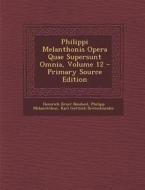Philippi Melanthonis Opera Quae Supersunt Omnia, Volume 12 di Heinrich Ernst Bindseil, Philipp Melanchthon, Karl Gottlieb Bretschneider edito da Nabu Press