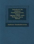 Zeitschrift Des Aachener Geschichtsvereins, Volume 1; Volume 1879 di Aachener Geschichtsverein edito da Nabu Press