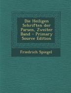 Die Heiligen Schriften Der Parsen, Zweiter Band - Primary Source Edition di Friedrich Spiegel edito da Nabu Press