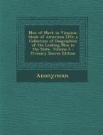 Men of Mark in Virginia: Ideals of American Life; A Collection of Biographies of the Leading Men in the State, Volume 2 - Primary Source Editio di Anonymous edito da Nabu Press