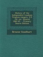 History of the Independent Loudoun Virginia Rangers. U.S. Vol. Cav. (Scouts) 1862-65 di Briscoe Goodhart edito da Nabu Press