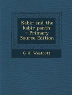 Kabir and the Kabir Panth. - Primary Source Edition di G. H. Westcott edito da Nabu Press