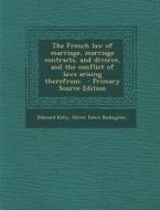The French Law of Marriage, Marriage Contracts, and Divorce, and the Conflict of Laws Arising Therefrom: - Primary Source Edition di Edmond Kelly, Oliver Eaton Bodington edito da Nabu Press