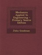 Mechanics Applied to Engineering - Primary Source Edition di John Goodman edito da Nabu Press
