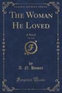 The Woman He Loved, Vol. 3 Of 3 di A N Homer edito da Forgotten Books