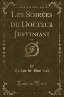 Les Soirees Du Docteur Justiniani, Vol. 1 (classic Reprint) di Arthur De Bonnard edito da Forgotten Books