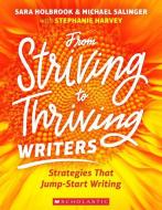 From Striving to Thriving Writers: Strategies That Jump-Start Writing di Stephanie Harvey, Sara Holbrook, Michael Salinger edito da SCHOLASTIC TEACHING RES