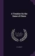 A Treatise On The Game Of Chess di J H Sarratt edito da Palala Press