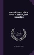 Annual Report Of The Town Of Enfield, New Hampshire di Enfield Enfield edito da Palala Press