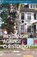 Messianism Against Christology di J. Perkinson edito da Palgrave Macmillan US