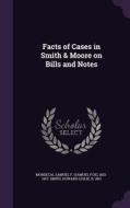 Facts Of Cases In Smith & Moore On Bills And Notes di Samuel F 1852-1927 Mordecai, Howard Leslie Smith edito da Palala Press