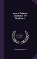 A New German Grammar For Beginners di Paul Valentine Bacon edito da Palala Press