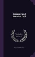 Company And Battalion Drill di William Henry Snell edito da Palala Press
