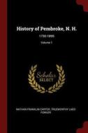 History of Pembroke, N. H.: 1730-1895; Volume 1 di Nathan Franklin Carter, Trueworthy Ladd Fowler edito da CHIZINE PUBN
