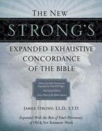 The New Strong's Expanded Exhaustive Concordance of the Bible di James Strong edito da Thomas Nelson Publishers