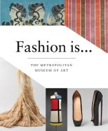 Fashion Is... di The Metropolitan Museum of Art edito da Abrams