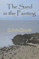 The Sand In The Painting di Catherine Edmunds edito da Publishamerica