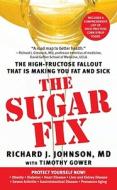 The Sugar Fix: The High-Fructose Fallout That Is Making You Fat and Sick di Richard J. Johnson edito da Pocket Books