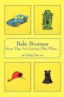 Baby Boomers Know They Are Getting Older When.... di June Daisy June, Daisy June edito da AUTHORHOUSE