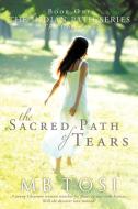 The Sacred Path of Tears di M. B. Tosi edito da AUTHORHOUSE