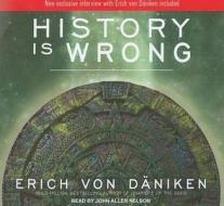 History Is Wrong di Erich Von Daniken edito da Tantor Media Inc