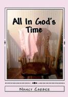 All in God's Time: A Story of Love, Life, and Miscarriage di Nancy Carber edito da Createspace