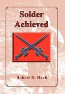 Solder Achieved di Robert D. Hack edito da Xlibris
