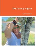 21st Century Hippie di Robin Mederos edito da Lulu.com