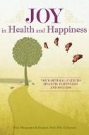 Joy in Health and Happiness: Your Optimal Path to Health, Happiness and Success di Prof Bhupendra Singhal edito da Createspace