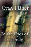 In The Eyes Of Custody di Cyan Flaner edito da America Star Books