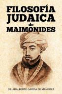 Filosof a Judaica de Maimonides di Adalberto Garcia De Mendoza, Adalberto Garcaia De Mendoza y. Hern edito da AUTHORHOUSE