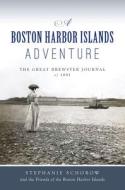 A Boston Harbor Islands Adventure: The Great Brewster Journal of 1891 di Stephanie Schorow, Th Friends of the Boston Harbor Islands edito da HISTORY PR