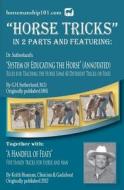 Horse Tricks, in 2 Parts and Featuring: Dr. Sutherland's System of Educating the Horse (Annotated): Together With: "A Handful of Feats" di G. H. Sutherland MD, Keith Hosman edito da Createspace