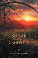 Sugar in the Canefield di van Cotright edito da Xlibris