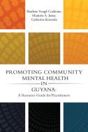 Promoting Community Mental Health in Guyana di Sharlene Voogd Cochrane, Marjorie A Jones, Catherine Koverola edito da Lulu Publishing Services