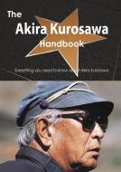 The Akira Kurosawa Handbook - Everything You Need to Know about Akira Kurosawa di Emily Smith edito da Tebbo