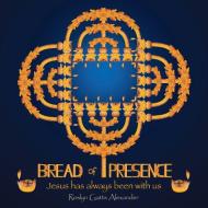 Bread of Presence di Roslyn Gatts Alexander edito da Westbow Press