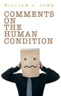 Comments on the Human Condition di William J. Cone edito da iUniverse