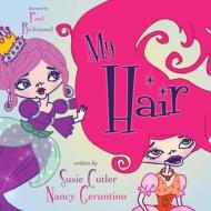My Hair di Nancy Geruntino, Susie Cutler edito da Createspace