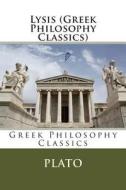 Lysis (Greek Philosophy Classics) di Plato edito da Createspace