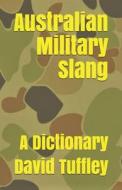 Australian Military Slang: A Dictionary di Aussie Digger, Ray Garfield edito da Createspace