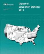 Digest of Education Statistics 2011 di U. S. Department of Education, Thomas D. Snyder, Sally a. Dillow edito da Createspace