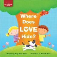 Where Does Love Hide? di Mary Manz Simon edito da Tyndale House Publishers
