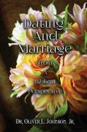 Dating and Marriage from a Biblical Perspective di Dr Oliver L. Johnson Jr edito da XULON PR