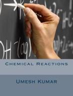 Chemical Reactions di Umesh Kumar edito da Createspace