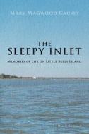 The Sleepy Inlet: Memories of Life on Little Bulls Island di Mary Magwood Causey edito da Createspace