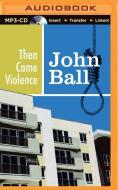 Then Came Violence di John Ball edito da Brilliance Audio