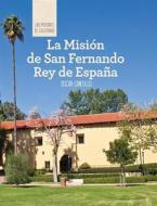 La Mision de San Fernando Rey de Espana (Discovering Mission San Fernando Rey de Espana) edito da Cavendish Square Publishing