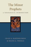 The Minor Prophets: A Theological Introduction di Craig G. Bartholomew, Heath A. Thomas edito da IVP ACADEMIC